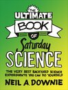 The Ultimate Book of Saturday Science (eBook): The Very Best Backyard Science Experiments You Can Do Yourself